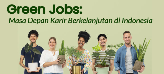 Green Jobs di Indonesia: Potensi Peluang Karier Masa Depan Green Jobs di Indonesia Potensi Peluang Karier Masa Depan (Pict: ECC)